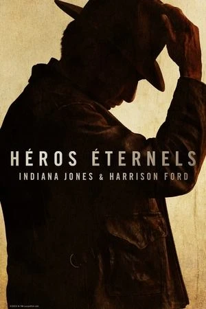 Regarder Héros éternels : Indiana Jones & Harrison Ford en streaming complet